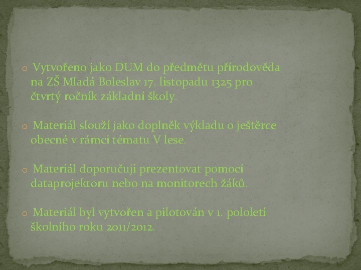 o Vytvořeno jako DUM do předmětu přírodověda na ZŠ Mladá Boleslav 17. listopadu 1325