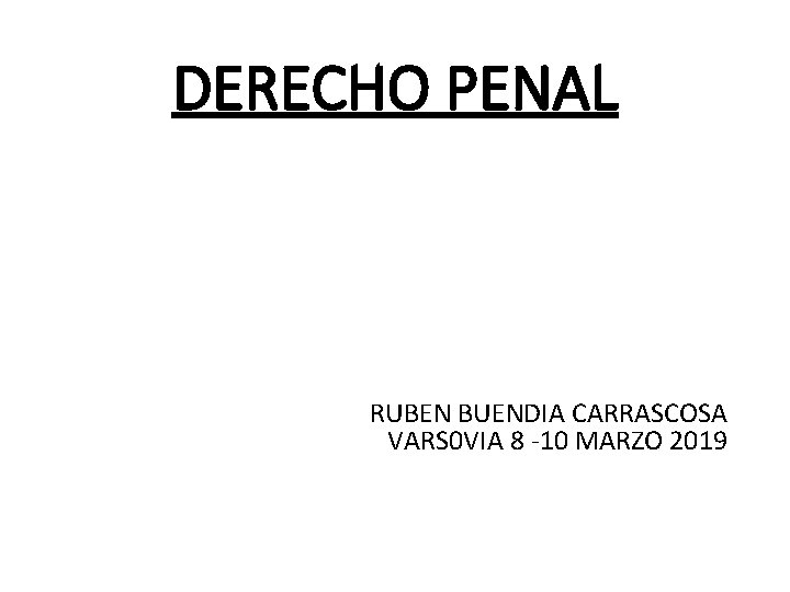 DERECHO PENAL RUBEN BUENDIA CARRASCOSA VARS 0 VIA 8 -10 MARZO 2019 