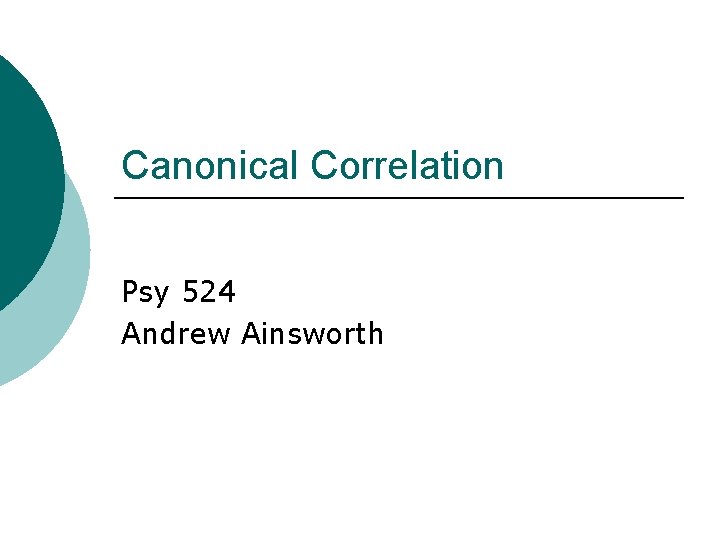 Canonical Correlation Psy 524 Andrew Ainsworth 