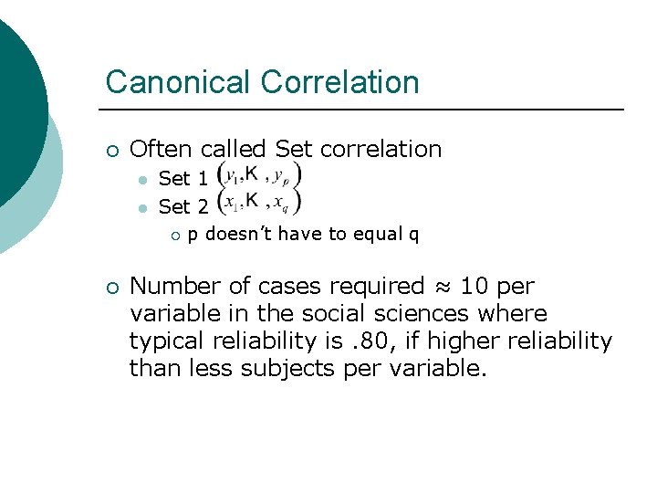 Canonical Correlation ¡ Often called Set correlation l l ¡ Set 1 Set 2