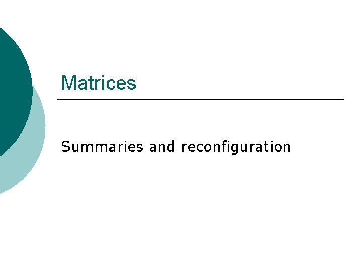 Matrices Summaries and reconfiguration 