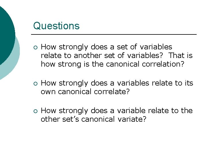 Questions ¡ How strongly does a set of variables relate to another set of