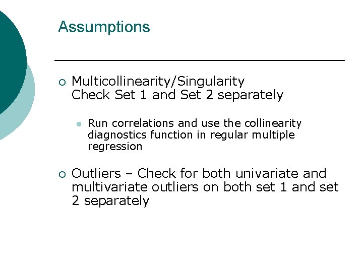 Assumptions ¡ Multicollinearity/Singularity Check Set 1 and Set 2 separately l ¡ Run correlations