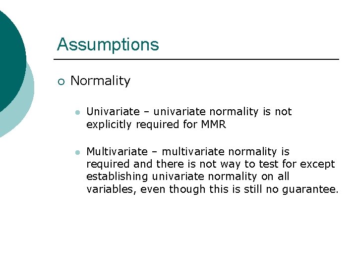 Assumptions ¡ Normality l Univariate – univariate normality is not explicitly required for MMR