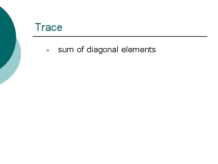 Trace l sum of diagonal elements 