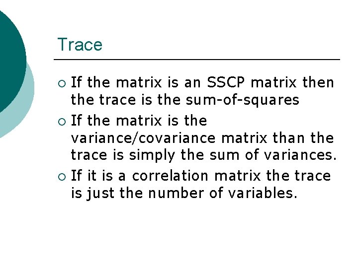 Trace If the matrix is an SSCP matrix then the trace is the sum-of-squares