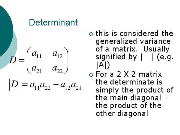 Determinant this is considered the generalized variance of a matrix. Usually signified by |