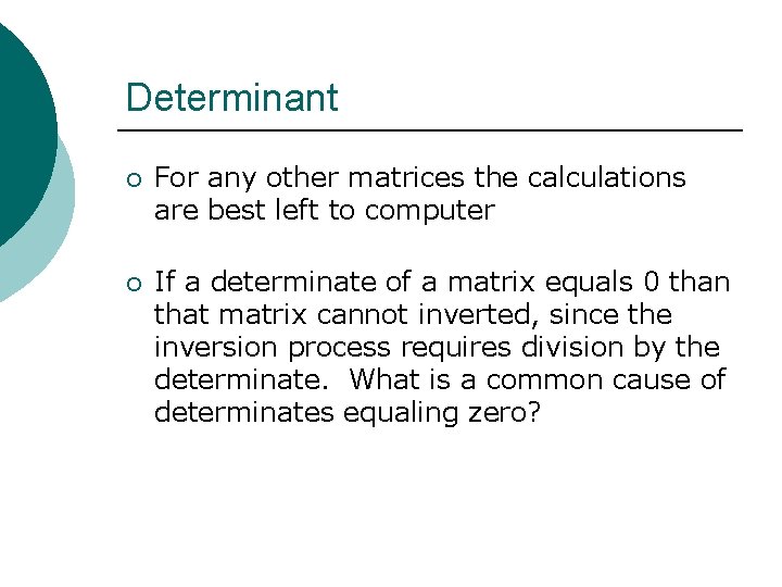 Determinant ¡ For any other matrices the calculations are best left to computer ¡