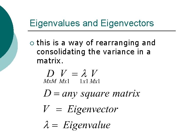 Eigenvalues and Eigenvectors ¡ this is a way of rearranging and consolidating the variance