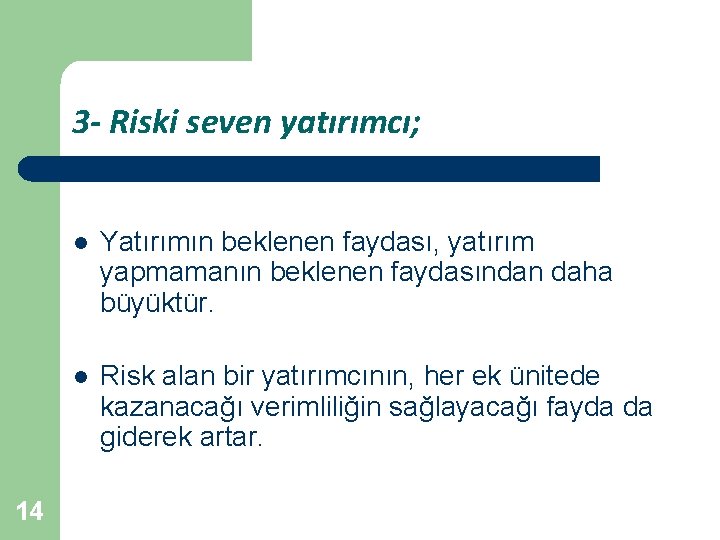 3 - Riski seven yatırımcı; 14 l Yatırımın beklenen faydası, yatırım yapmamanın beklenen faydasından