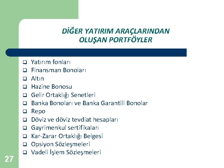 DİĞER YATIRIM ARAÇLARINDAN OLUŞAN PORTFÖYLER q q q 27 q Yatırım fonları Finansman Bonoları