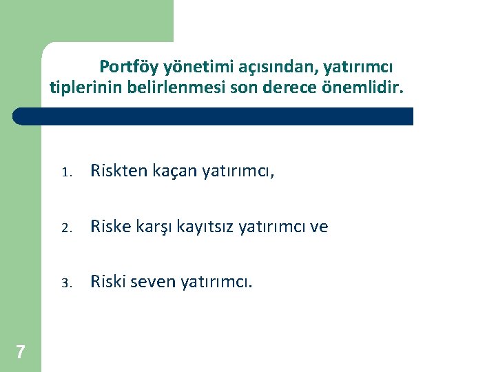 Portföy yönetimi açısından, yatırımcı tiplerinin belirlenmesi son derece önemlidir. 7 1. Riskten kaçan yatırımcı,