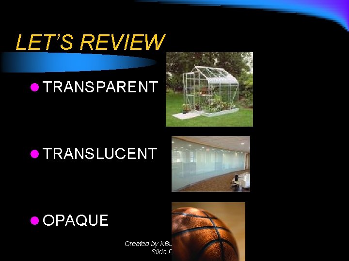 LET’S REVIEW l TRANSPARENT l TRANSLUCENT l OPAQUE Created by KBuckner for Fried or LET’S REVIEW l TRANSPARENT l TRANSLUCENT l OPAQUE Created by KBuckner for Fried or