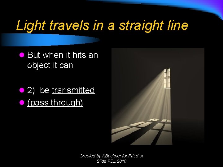 Light travels in a straight line l But when it hits an object it Light travels in a straight line l But when it hits an object it