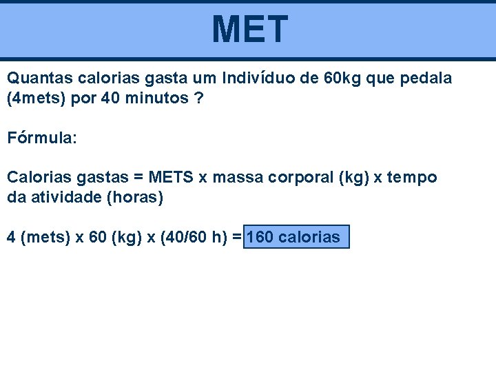 MET Quantas calorias gasta um Indivíduo de 60 kg que pedala (4 mets) por