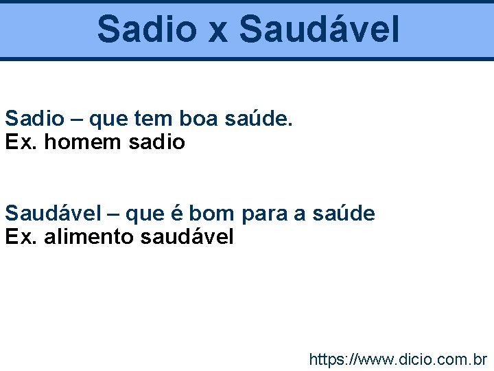 Sadio x Saudável Sadio – que tem boa saúde. Ex. homem sadio Saudável –