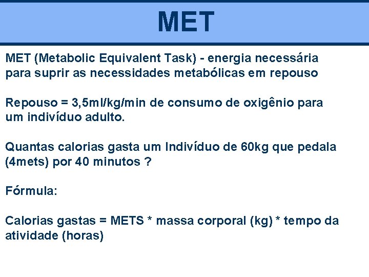 MET (Metabolic Equivalent Task) - energia necessária para suprir as necessidades metabólicas em repouso