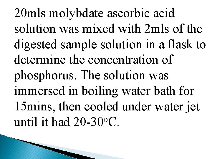 20 mls molybdate ascorbic acid solution was mixed with 2 mls of the digested