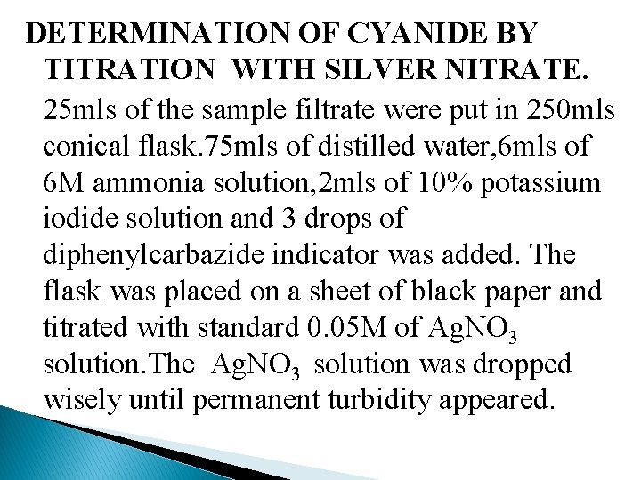 DETERMINATION OF CYANIDE BY TITRATION WITH SILVER NITRATE. 25 mls of the sample filtrate