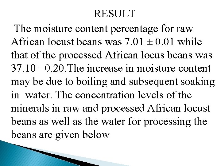 RESULT The moisture content percentage for raw African locust beans was 7. 01 ±