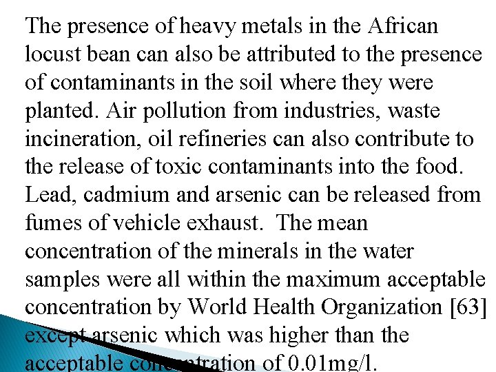 The presence of heavy metals in the African locust bean can also be attributed