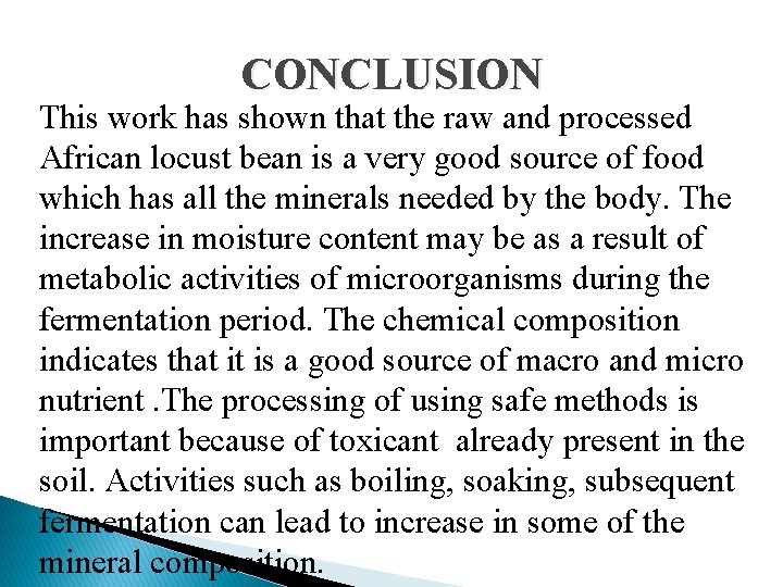 CONCLUSION This work has shown that the raw and processed African locust bean is