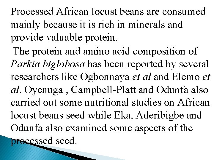 Processed African locust beans are consumed mainly because it is rich in minerals and