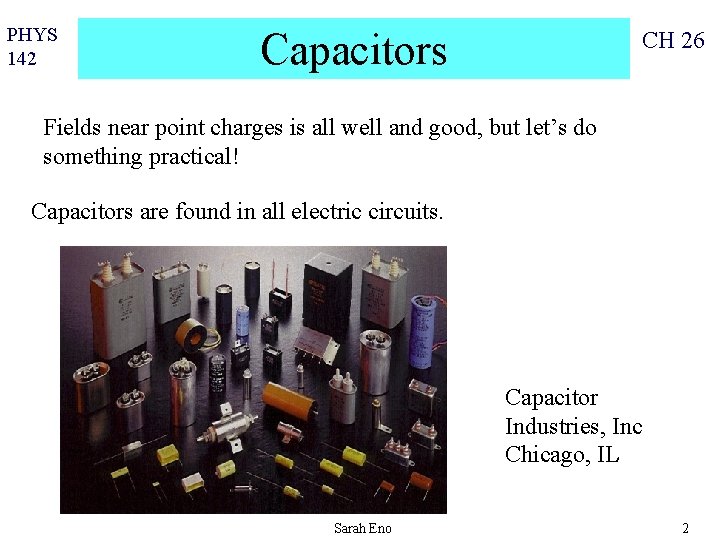 PHYS 142 Capacitors CH 26 Fields near point charges is all well and good,