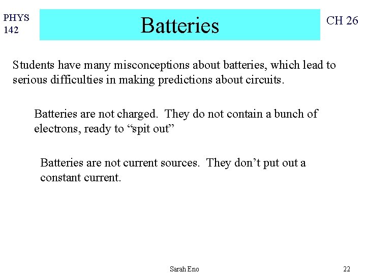 PHYS 142 Batteries CH 26 Students have many misconceptions about batteries, which lead to