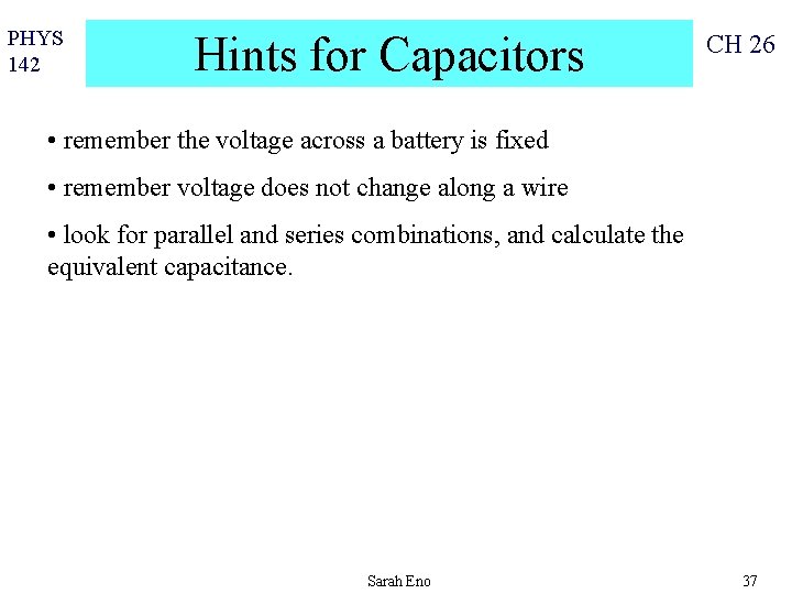 PHYS 142 Hints for Capacitors CH 26 • remember the voltage across a battery