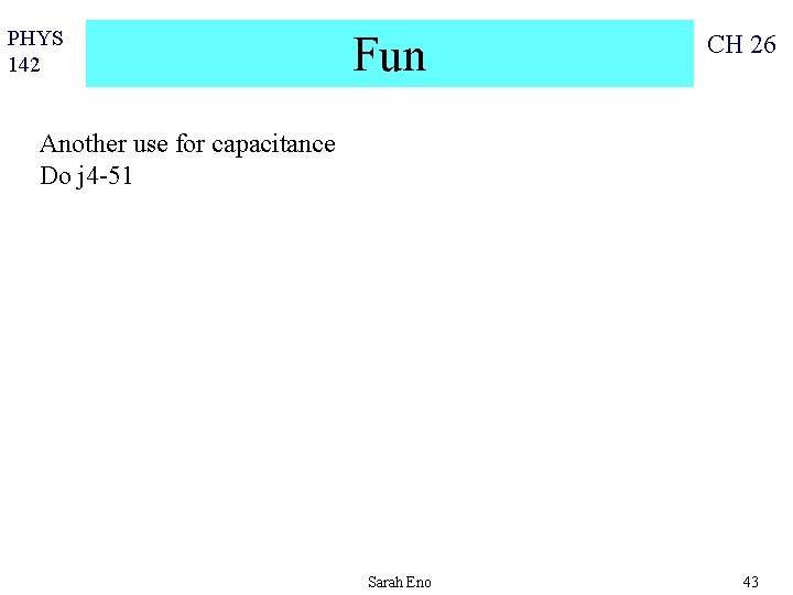 PHYS 142 Fun CH 26 Another use for capacitance Do j 4 -51 Sarah
