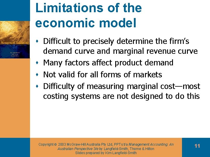 Limitations of the economic model s Difficult to precisely determine the firm’s demand curve