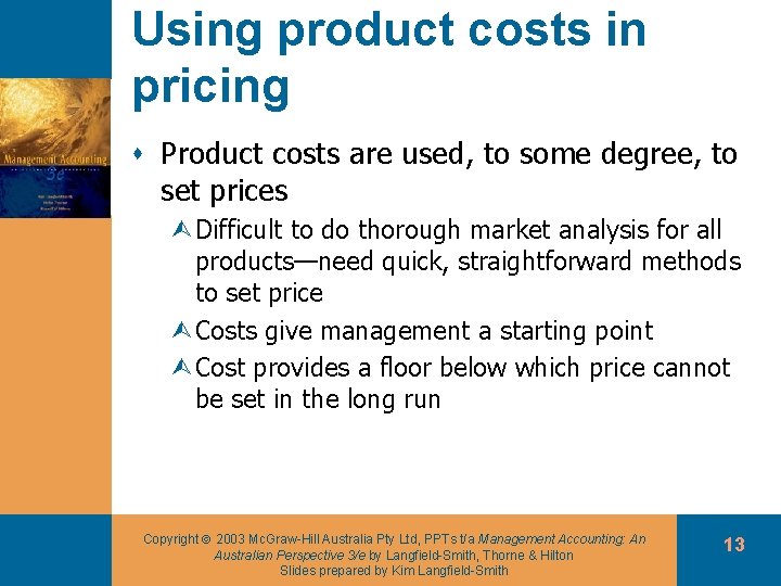 Using product costs in pricing s Product costs are used, to some degree, to