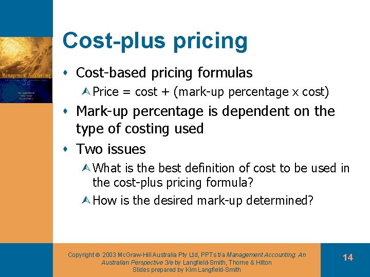 Cost-plus pricing s Cost-based pricing formulas ÙPrice = cost + (mark-up percentage x cost)