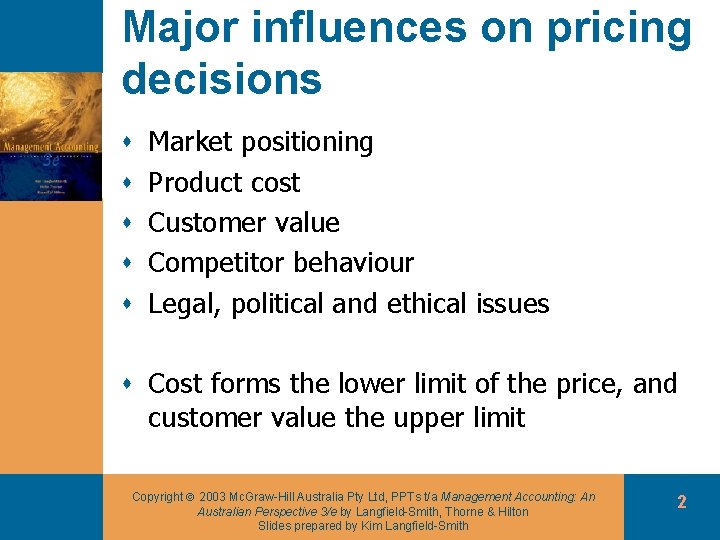 Major influences on pricing decisions s s Market positioning Product cost Customer value Competitor