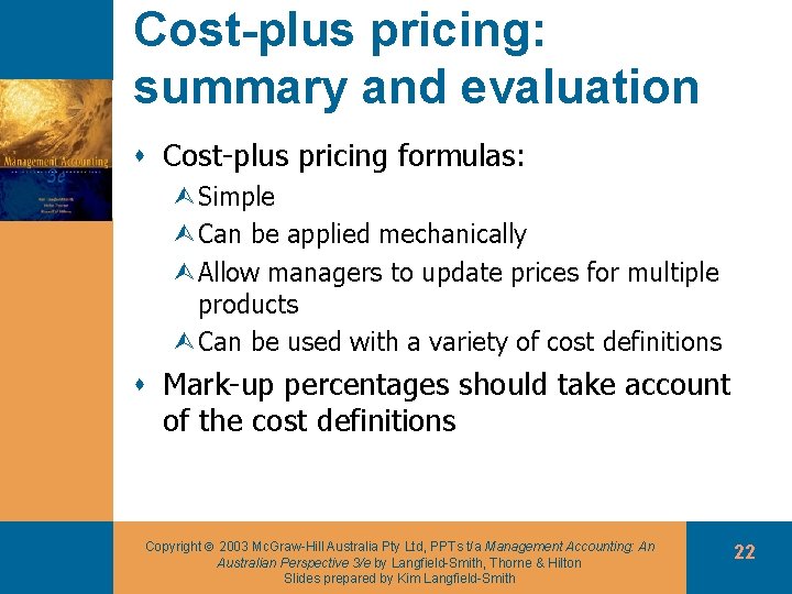 Cost-plus pricing: summary and evaluation s Cost-plus pricing formulas: ÙSimple ÙCan be applied mechanically