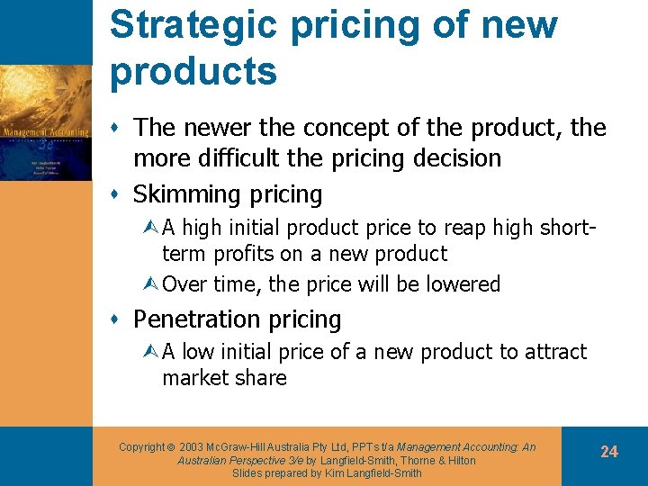 Strategic pricing of new products s The newer the concept of the product, the