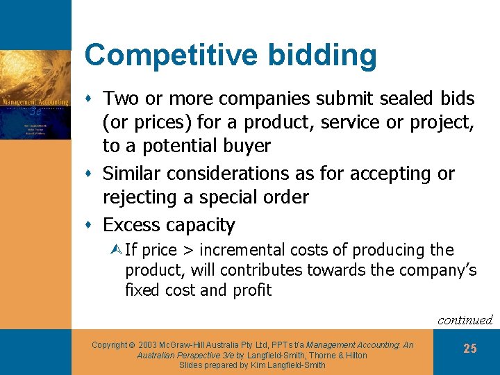 Competitive bidding s Two or more companies submit sealed bids (or prices) for a