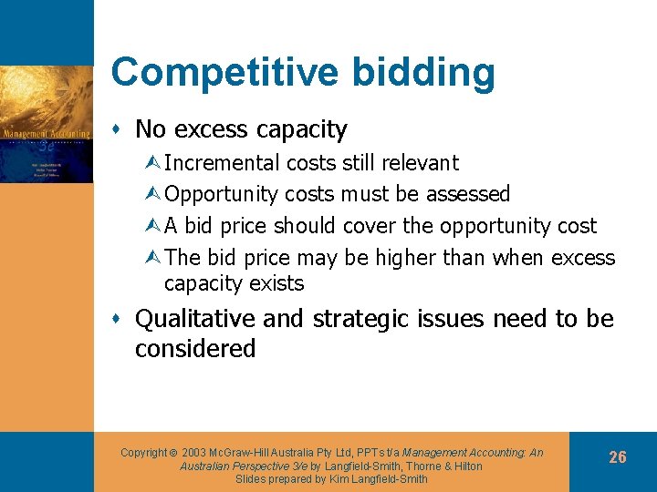 Competitive bidding s No excess capacity ÙIncremental costs still relevant ÙOpportunity costs must be