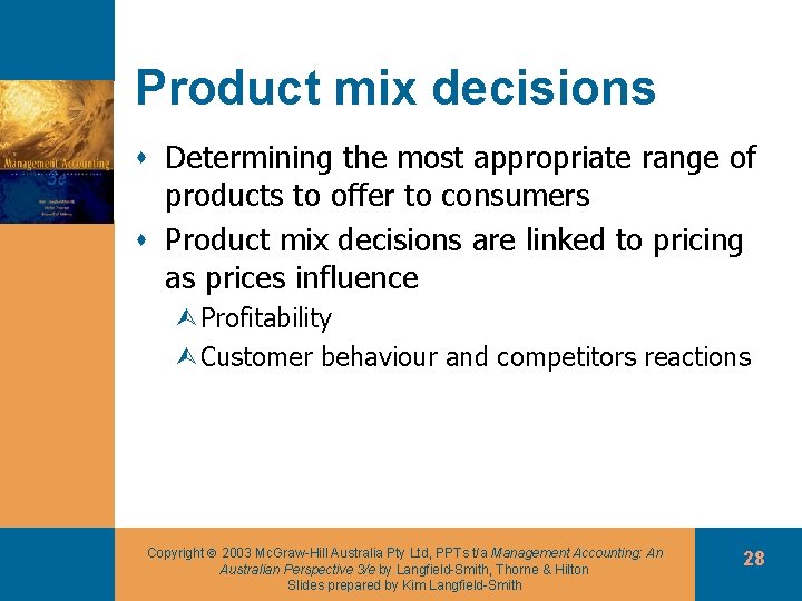 Product mix decisions s Determining the most appropriate range of products to offer to