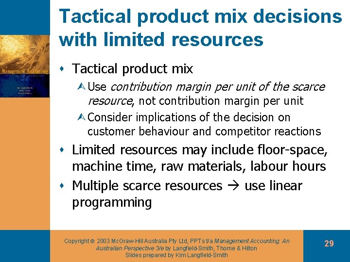 Tactical product mix decisions with limited resources s Tactical product mix ÙUse contribution margin