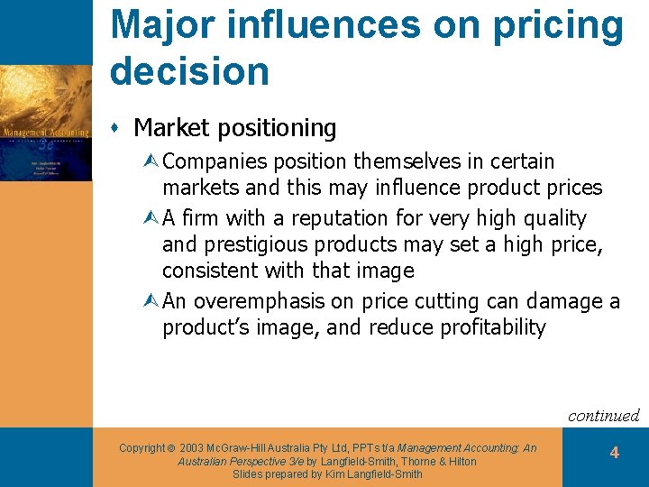 Major influences on pricing decision s Market positioning ÙCompanies position themselves in certain markets