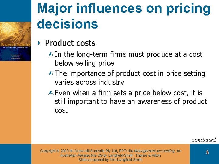 Major influences on pricing decisions s Product costs ÙIn the long-term firms must produce