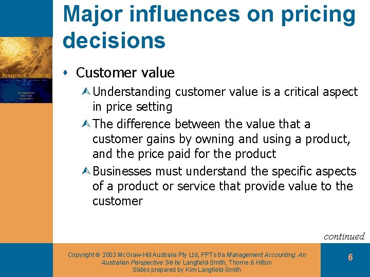 Major influences on pricing decisions s Customer value ÙUnderstanding customer value is a critical