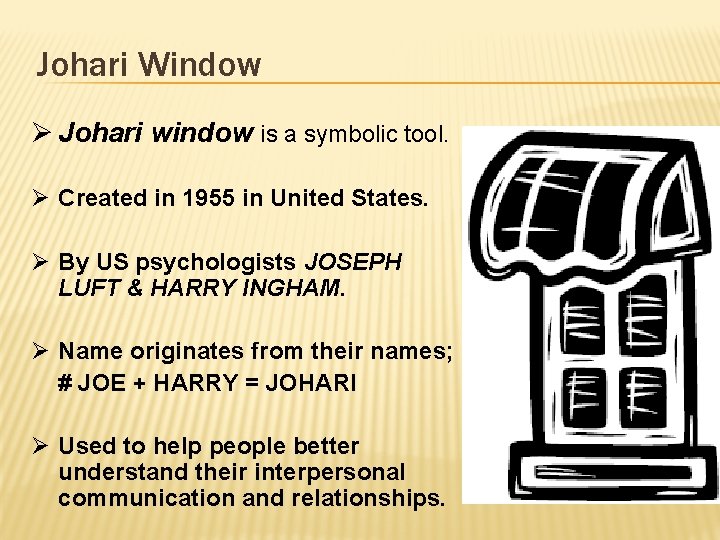 Johari Window Ø Johari window is a symbolic tool. Ø Created in 1955 in