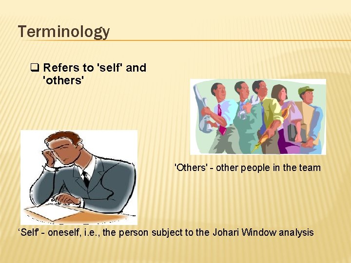 Terminology q Refers to 'self' and 'others' 'Others' - other people in the team