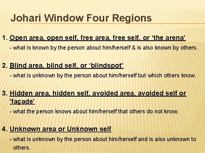 Johari Window Four Regions 1. Open area, open self, free area, free self, or