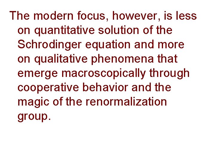 The modern focus, however, is less on quantitative solution of the Schrodinger equation and