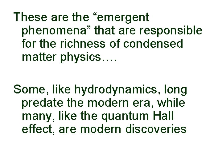 These are the “emergent phenomena” that are responsible for the richness of condensed matter