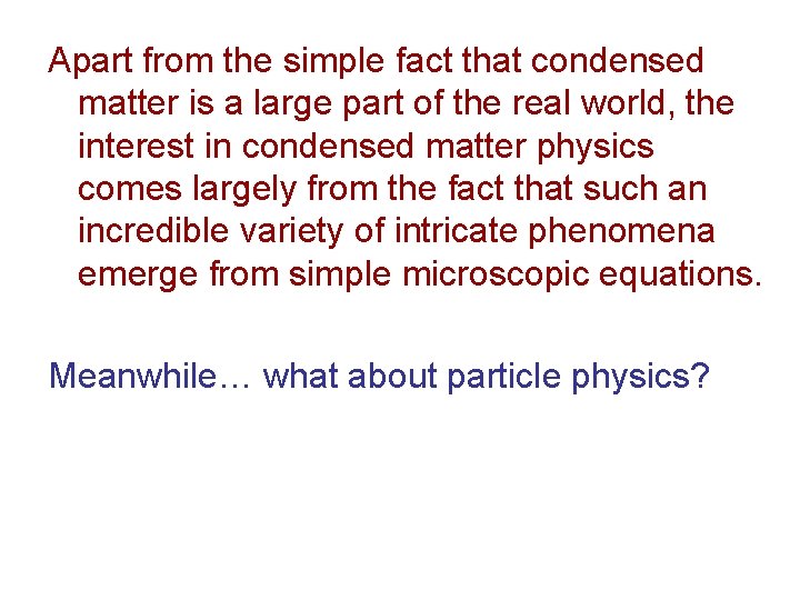 Apart from the simple fact that condensed matter is a large part of the